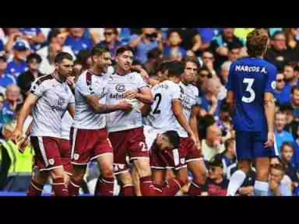 Missed The Match?? Watch Burnley Beat Chelsea 3-2 In Stamford Bridge [HD Video Highlights]
